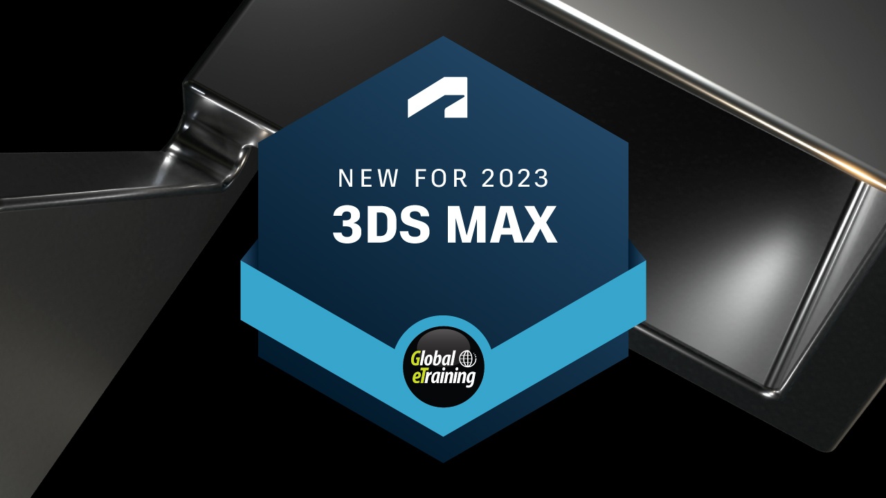 New for 3ds Max 2023 Micro Course | Global eTraining